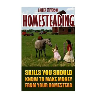 Homesteading: Skills You Should Know To Make Money From Your Homestead