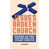Jesus's Broken Church: Reimagining Our Sunday Traditions from a New Testament Perspective