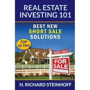 Real Estate Investing 101: Best New Short Sale Solutions (Top 10 Tips) - Volume 4