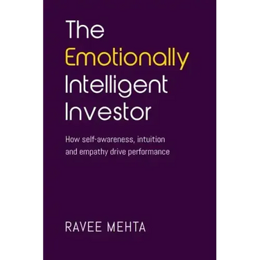 The Emotionally Intelligent Investor: How self-awareness, empathy and intuition drive performance