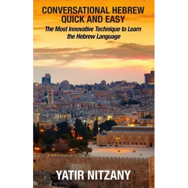 Conversational Hebrew Quick and Easy: The Most Innovative and Revolutionary Technique to Learn the Hebrew Language. For Beginners, Intermediate, and A