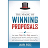 The Magic Of Winning Proposals: The Simple, Step-By-Step Approach To Writing Proposals That Win, Getting New Clients, and Implementing an Unbeatable M