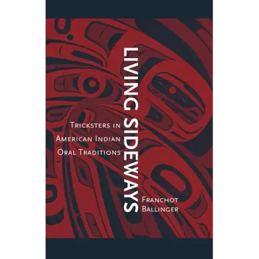 Living Sideways: Tricksters in American Indian Oral Traditions