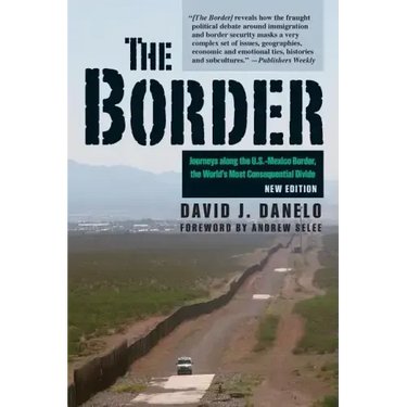 The Border: Journeys Along the U.S.-Mexico Border, the World's Most Consequential Divide