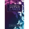 Lupus Warrior: A Symptom & Pain Tracking Journal for Lupus and Chronic Illness