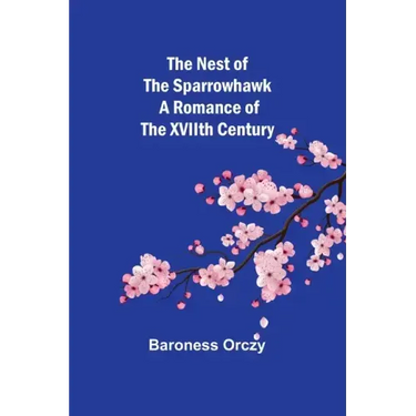 The Nest of the Sparrowhawk: A Romance of the XVIIth Century