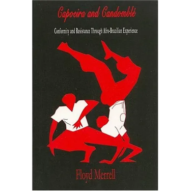 Capoeira and Candomblé: Conformity and Resistance through Afro-Brazilian Experience