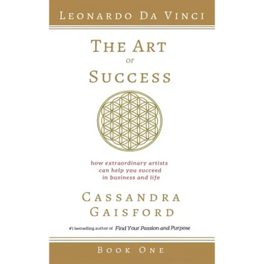 The Art of Success: Leonardo da Vinci: How Extraordinary Artists Can Help You Succeed in Business and Life