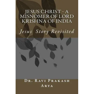 Jesus Christ - A Misnomer of Lord Krishna of India