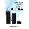 Alexa: 1500 Best Things to Ask Alexa: Learn everything you need to know about Alexa