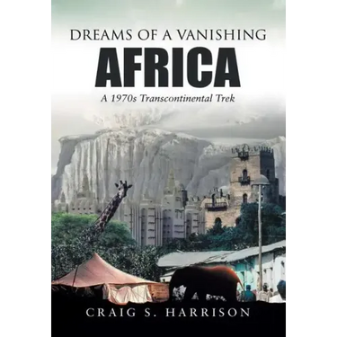 Dreams of a Vanishing Africa: A 1970s Transcontinental Trek