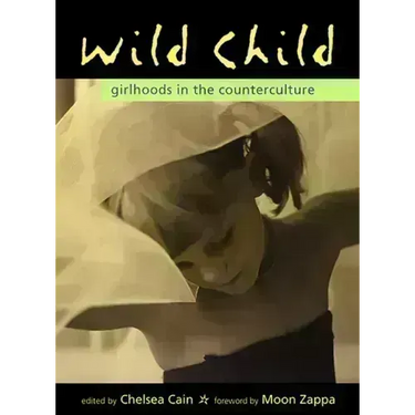 Wild Child: Girlhoods in the Counterculture