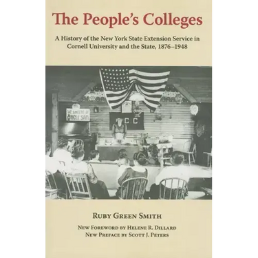 The People's Colleges: A History of the New York State Extension Service in Cornell University and the State, 1876-1948