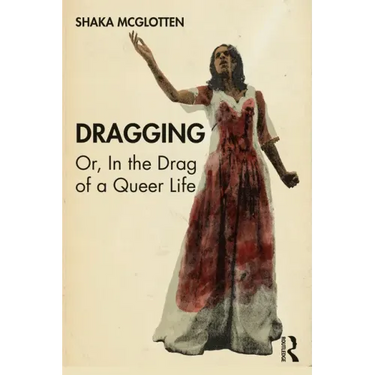 Dragging: Or, in the Drag of a Queer Life