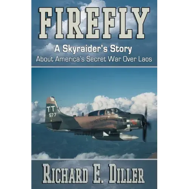 Firefly: A Skyraider's Story About America's Secret War Over Laos