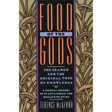 Food of the Gods: The Search for the Original Tree of Knowledge a Radical History of Plants, Drugs, and Human Evolution