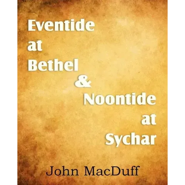 Eventide at Bethel & Noontide at Sychar