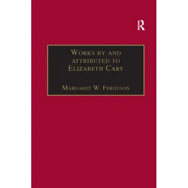 Works by and Attributed to Elizabeth Cary: Printed Writings 1500-1640: Series 1, Part One, Volume 2