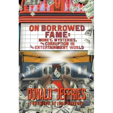 On Borrowed Fame: Money, Mysteries, and Corruption in the Entertainment World