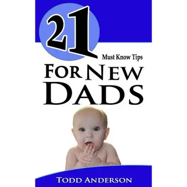 21 Must Know Tips For New Dads