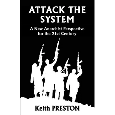 Attack The System: A New Anarchist Perspective for the 21st Century