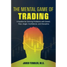 The Mental Game of Trading: A System for Solving Problems with Greed, Fear, Anger, Confidence, and Discipline