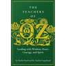 The Teachers of Oz: Leading with Wisdom, Heart, Courage, and Spirit