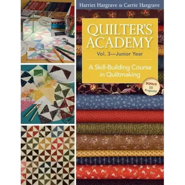 Quilter's Academy Vol. 3 - Junior Year: A Skill-Building Course in Quiltmaking