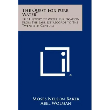 The Quest For Pure Water: The History Of Water Purification From The Earliest Records To The Twentieth Century