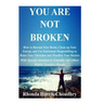 You Are Not Broken: How to Retrain Your Brain, Clean up Your Energy and Use Emotional Shapeshifting to Raise Your Vibration and Manifest Y