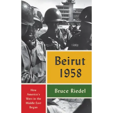 Beirut 1958: How America's Wars in the Middle East Began