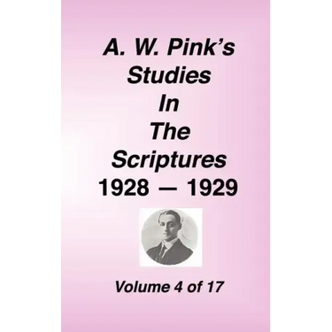 A. W. Pink's Studies in the Scriptures, 1928-29, Vol. 04 of 17
