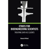 Ethics for Bioengineering Scientists: Treating Data as Clients