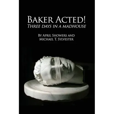 Baker Acted!: Three Days in a Madhouse