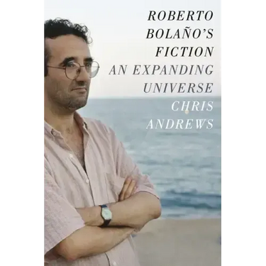 Roberto Bolaño's Fiction: An Expanding Universe