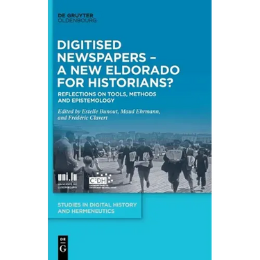 Digitised Newspapers - A New Eldorado for Historians?: Reflections on Tools, Methods and Epistemology