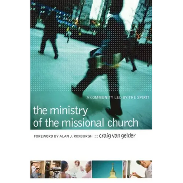The Ministry of the Missional Church: A Community Led by the Spirit