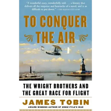 To Conquer the Air: The Wright Brothers and the Great Race for Flight