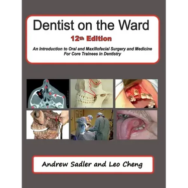 Dentist on the Ward 12th Edition: An Introduction to Oral and Maxillofacial Surgery and Medicine for Core Trainees in Dentistry