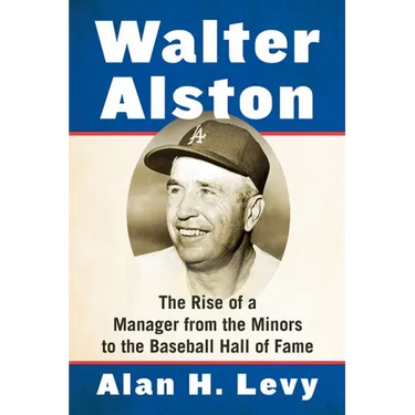 Walter Alston: The Rise of a Manager from the Minors to the Baseball Hall of Fame