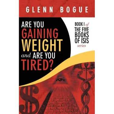Are You Gaining Weight and Are You Tired?: Book I of the Five Books of Isis Series