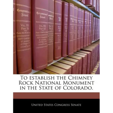 To Establish the Chimney Rock National Monument in the State of Colorado.