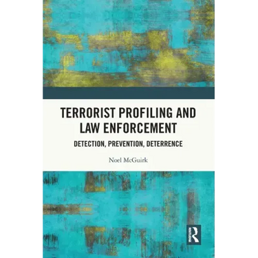 Terrorist Profiling and Law Enforcement: Detection, Prevention, Deterrence