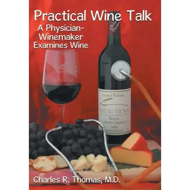 Practical Wine Talk: A Physician-Winemaker Examines Wine