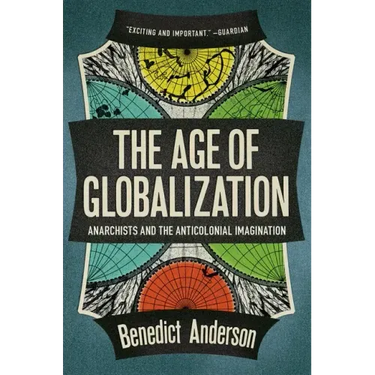 The Age of Globalization: Anarchists and the Anticolonial Imagination