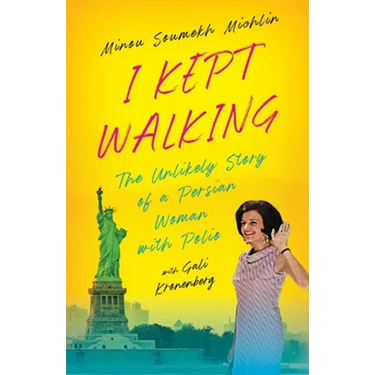 I Kept Walking: The Unlikely Journey of a Persian Woman with Polio