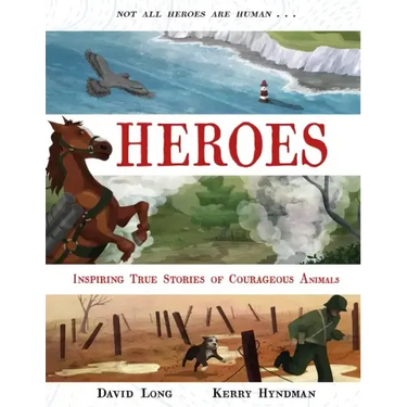 Heroes: Inspiring True Stories of Courageous Animals