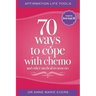 Affirmation Life Tools: 70 ways to cope with chemo and other medical treatments