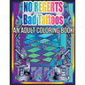 No Regerts Bad Tattoos: An Adult Coloring Book