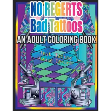 No Regerts Bad Tattoos: An Adult Coloring Book